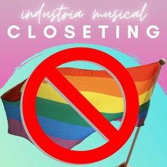 Episodio III: Closeting en la Industria Musical