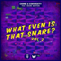 Chime & Convexity - What Even Is That Snare? (THAI SNARE EDITION)