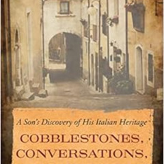 READ EBOOK 📙 Cobblestones, Conversations, and Corks: A Son's Discovery of His Italia