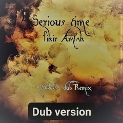 Serious time - Fikir Amlak (Moksha dub remix)- dub version