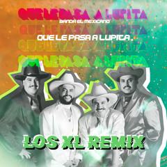 Mi Banda El Mexicano - Que Le Pasa A Lupita (Los XL Remix)
