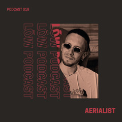Lōw Music Podcast 018 - AERIALIST