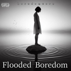 Flooded Boredom