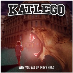 Katlego - Why You All Up In My Head