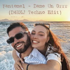 Fantomel - Dame Un Grrr (D4RKJ Techno Edit)