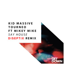 Kid Massive, Tourneo ft Mikey Mike - Say House (Diseptix Extended Remix)