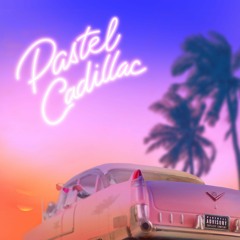 Pastel Cadillac ft. Elijah Wallace