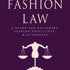 Download⚡️PDF❤️ Fashion Law: A Guide for Designers, Fashion Executives, and Attorneys