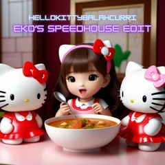 Hellokittybalahcurri³ Eko's Speedhouse Edit