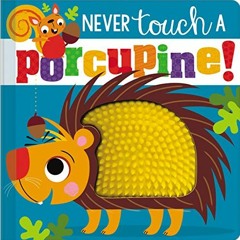 VIEW EPUB 💝 Never Touch a Porcupine! by  Rosie Greening &  Stuart Lynch KINDLE PDF E