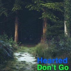 Dont Go - Hearted