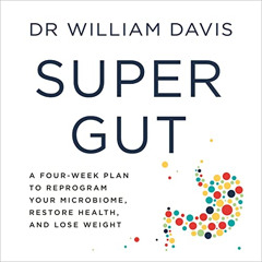 Access EPUB 💕 Super Gut: A Four-Week Plan to Reprogram Your Microbiome, Restore Heal