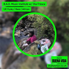 B.A.D. Music Institute w/ Ola Fresca - Radio Buena Vida 08.05.24
