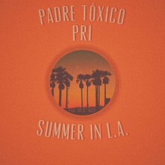 Pri & Padre Tóxico - Summer in LA