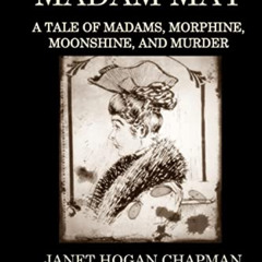 [Access] KINDLE 📝 Madam May: A Tale of Madams, Morphine, Moonshine, and Murder by  J
