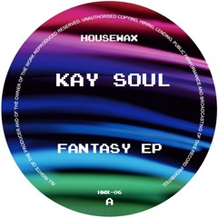 HWX-06 - KaySoul - Fantasy EP (HOUSEWAX)