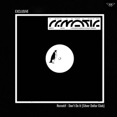 EXCLUSIVE: Remotif - Don't Do It [Silver Dollar Club]