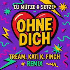 TREAM x KATI K. x FiNCH - OHNE DICH (Setze & DJ Mütze Bootleg Mix)