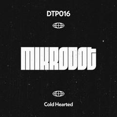 MIKRODOT - Cold Hearted - DTP016 -  [PATREON EXCLUSIVE]
