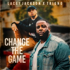 Lacey Jackson - Change The Game feat. TrigNO