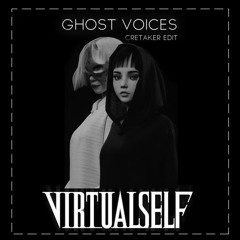 Virtual Self - Ghost Voices (Cretaker Edit)