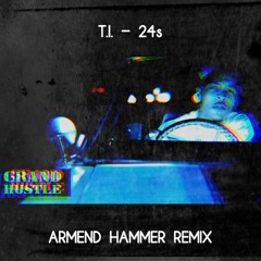 T.I. - 24s <Armend Hammer Remix>