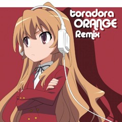 Toradora! - Orange(オレンジ)(ECHØSTiK Remix)【Future House】