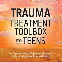 Access [PDF EBOOK EPUB KINDLE] Trauma Treatment Toolbox for Teens: 144 Trauma:Informed Worksheets an