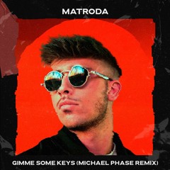 Matroda - Gimme Some Keys (Michael Phase Remix)
