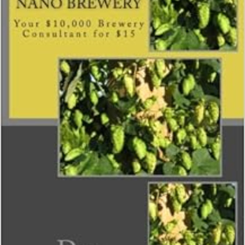 [Download] PDF 📕 A Brewer's Guide to Opening a Nano Brewery: Your $10,000 Brewery Co