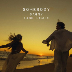 Somebody - Dagny ( Iaco remix )