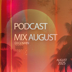 AUGUST  PODCAST  MIX - DJ COSMIN