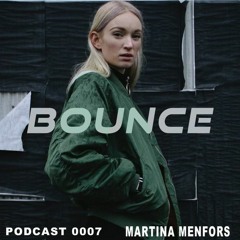 Bounce 0007 w/ Martina Menfors (18.10.2022)