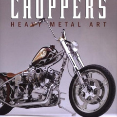 [READ] EBOOK 📑 Choppers: Heavy Metal Art by  Michael Lichter [EBOOK EPUB KINDLE PDF]