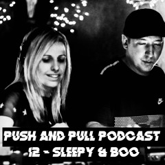 Push & Pull Podcast 12 - Sleepy & Boo