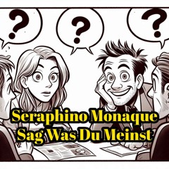 Seraphino Monaque - Sag Was Du Meinst