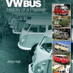 Access EPUB 📋 The VW Bus: History of a Passion by  Jörg Hajt [EBOOK EPUB KINDLE PDF]
