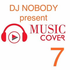 DJ NOBODY present MUSIC COVER 7