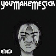 youmakemesick