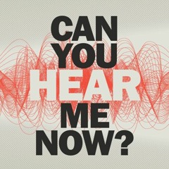 CAN YOU HEAR ME