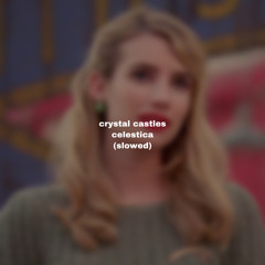 crystal castles - celestica (slowed)