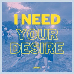 I Need Your Desire