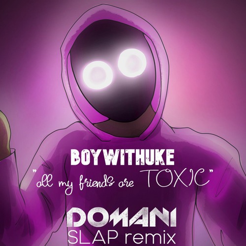 Stream BoyWithUke - Toxic (Just A Dolphin remix) by Just A Dolphin