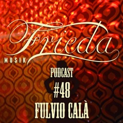 FRIEDA MUSIK PODCAST #48 FULVIO CALÀ