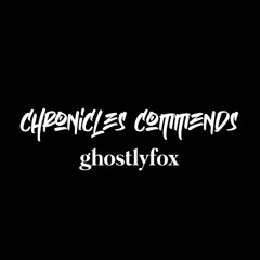 Chronicles Commends : Ghostlyfox (USA)
