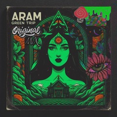 ARAM YVN -GREEN  TRIP ( ORIGINAL MIX )