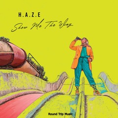 H.A.Z.E - Show Me The Way (Original Mix)