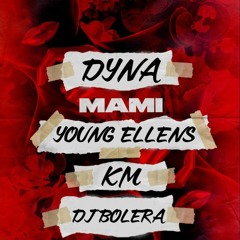 MAMI - DYNA X KM X YOUNG ELLENS (DJ BOLERA EDIT)