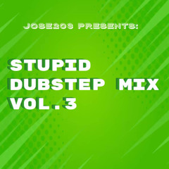 STUPID DUBSTEP MIX Vol. 3
