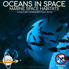 Oceans In Space: Marine Space Habitats & Preserves (Narration Only)